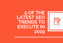 5 of The Latest SEO Trends To Execute in 2019 5 OF THE LATEST SEO TRENDS TO EXECUTE IN 2019