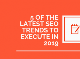 5 OF THE LATEST SEO TRENDS TO EXECUTE IN 2019